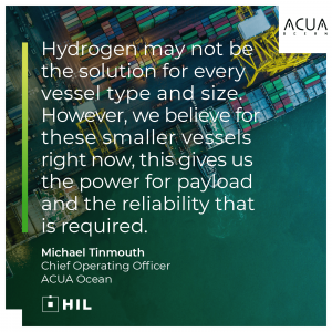 "Hydrogen may not be the solution for every vessel type and size. However, we believe for these smaller vessels right now, this gives us the power for payload and the reliability that is required." Credit: Michael Tinmouth, Chief Operating Officer at ACUA Ocean